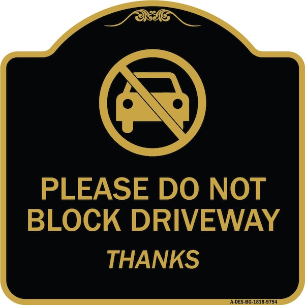 Designer Series-Please Do Not Block Driveway Thanks Black & Gold, 18" x 18", BG-1818-9794